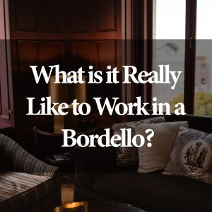 What is it Really Like to Work in a Bordello?