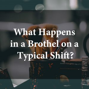 What Happens in a Brothel on a Typical Shift?